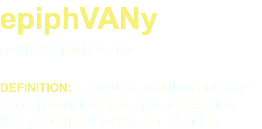 epiphVANy noun / epiph•va•ny DEFINITION: a sudden and illuminating perception, revelation or realization that you NEED to live the Van Life 